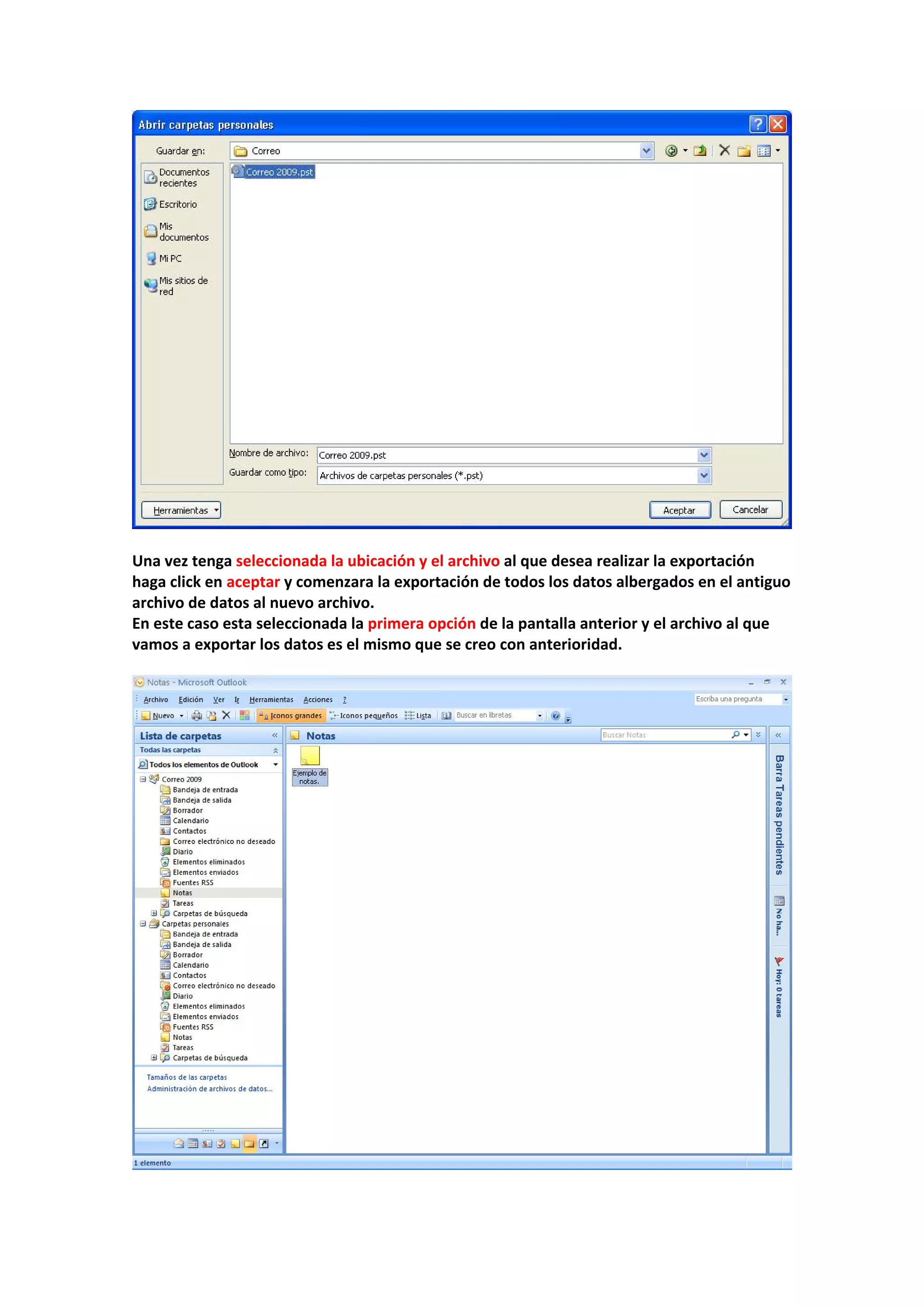  
 
Una vez tenga seleccionada la ubicación y el archivo al que desea realizar la exportación 
haga click en aceptar y comenzara la exportación de todos los datos albergados en el antiguo 
archivo de datos al nuevo archivo. 
En este caso esta seleccionada la primera opción de la pantalla anterior y el archivo al que 
vamos a exportar los datos es el mismo que se creo con anterioridad. 
 
 
 
 
 
 
 
 