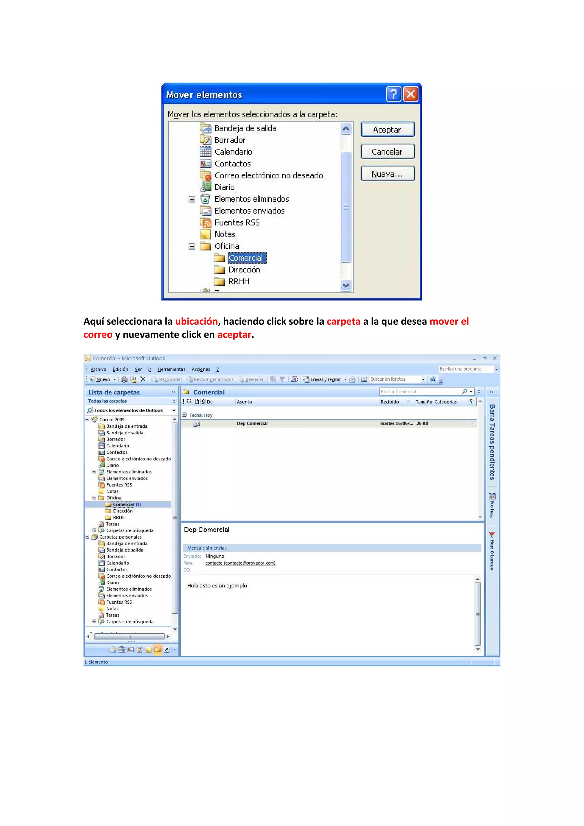  
 
 
Aquí seleccionara la ubicación, haciendo click sobre la carpeta a la que desea mover el 
correo y nuevamente click en aceptar. 
 
 
 
 
 
 
 
 
 
 
 
 
 