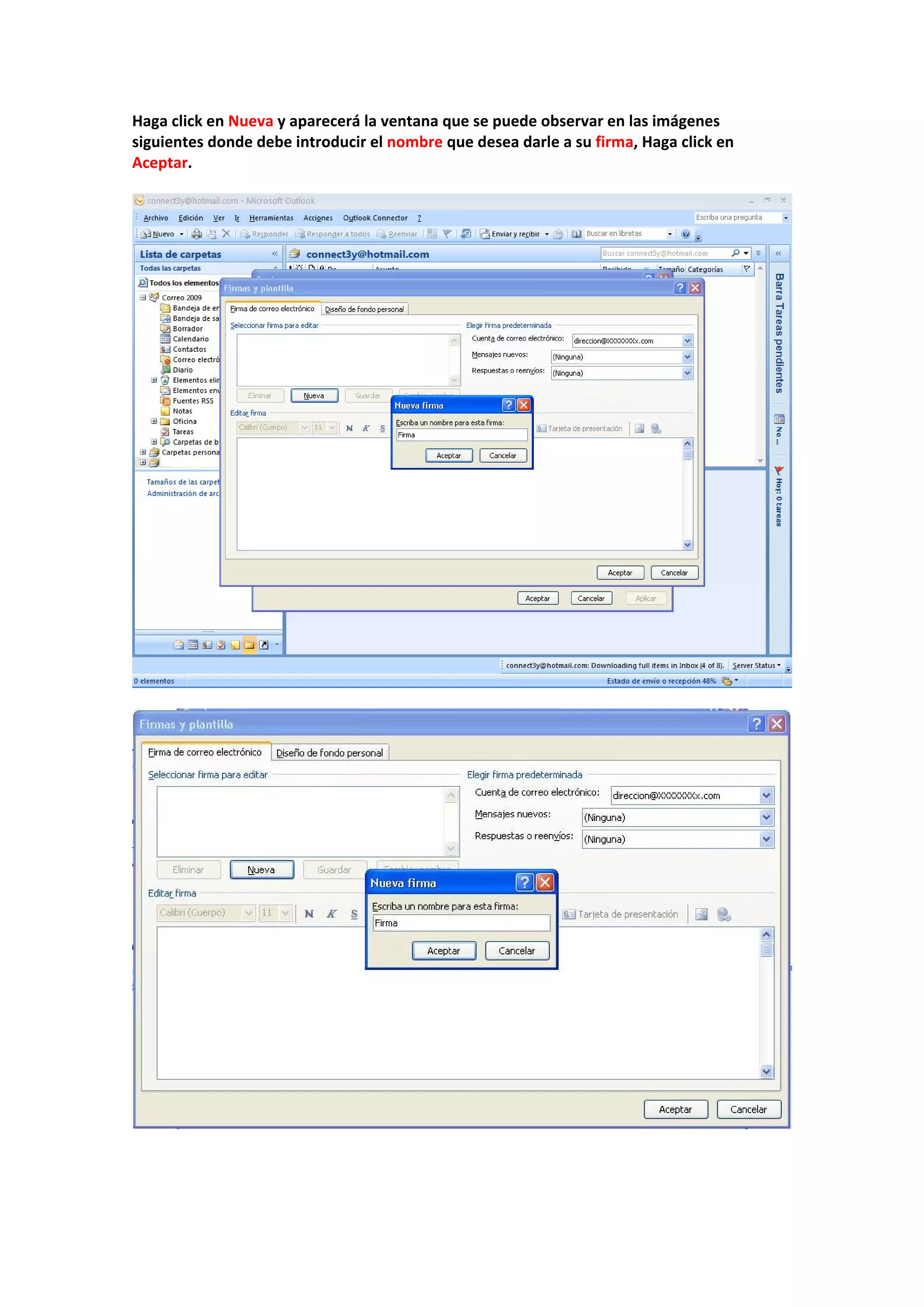 Haga click en Nueva y aparecerá la ventana que se puede observar en las imágenes 
siguientes donde debe introducir el nombre que desea darle a su firma, Haga click en 
Aceptar. 
 
 
 
 
 
 
 
 
 
 
 