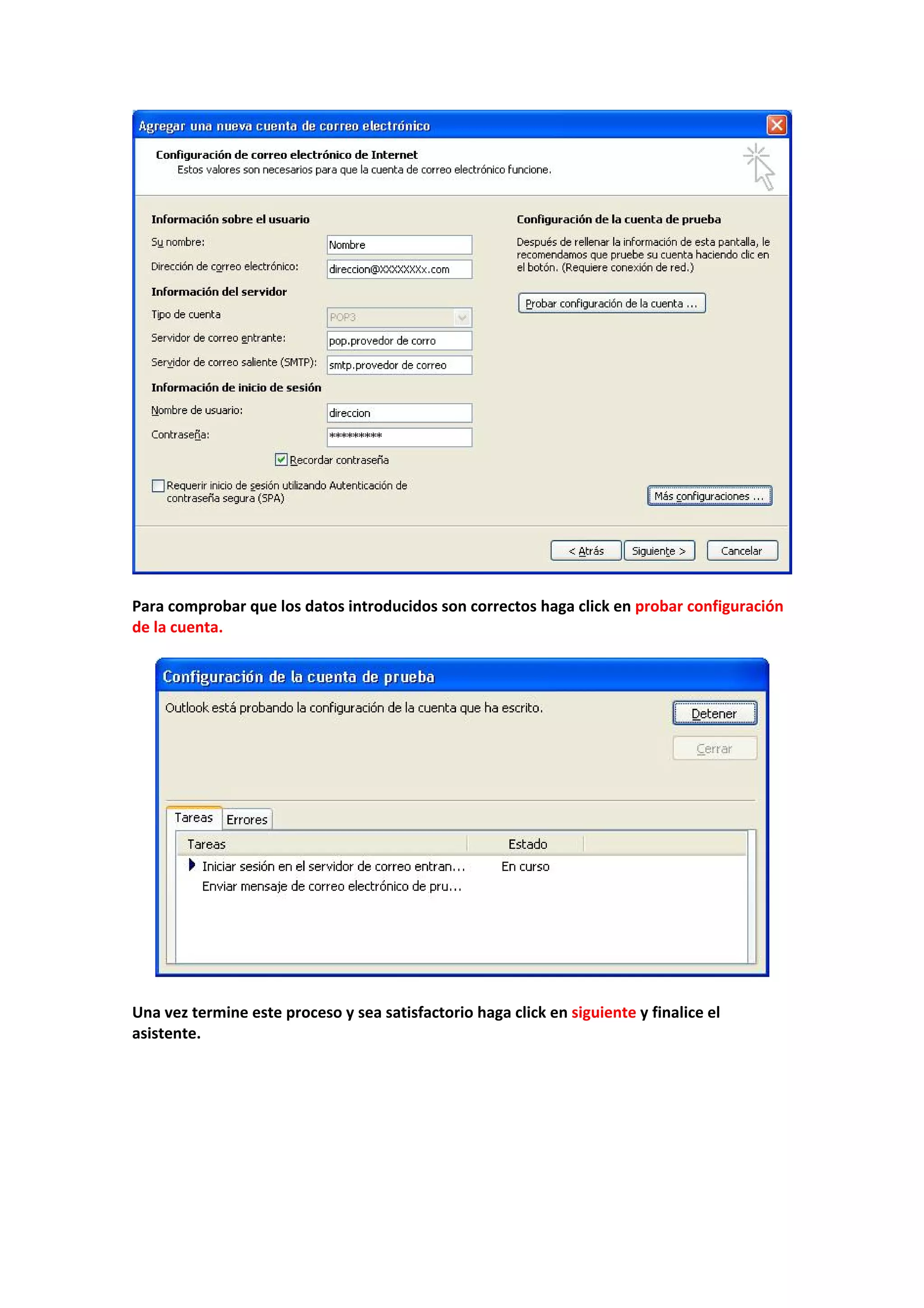  
 
Para comprobar que los datos introducidos son correctos haga click en probar configuración 
de la cuenta. 
 
 
 
Una vez termine este proceso y sea satisfactorio haga click en siguiente y finalice el 
asistente. 
 
 