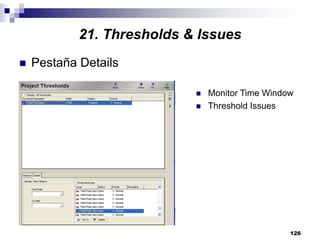126
Pestaña Details
Monitor Time Window
Threshold Issues
21. Thresholds & Issues
 