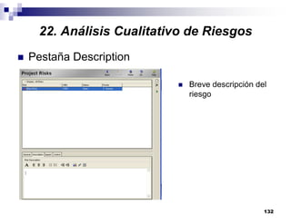 132
Pestaña Description
Breve descripción del
riesgo
22. Análisis Cualitativo de Riesgos
 