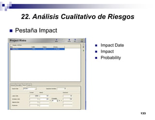 133
Pestaña Impact
Impact Date
Impact
Probability
22. Análisis Cualitativo de Riesgos
 