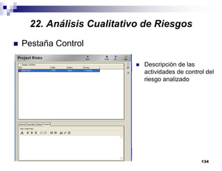 134
Pestaña Control
Descripción de las
actividades de control del
riesgo analizado
22. Análisis Cualitativo de Riesgos
 