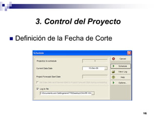 16
3. Control del Proyecto
Definición de la Fecha de Corte
 