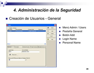 28
4. Administración de la Seguridad
Creación de Usuarios - General
Menú Admin / Users
Pestaña General
Botón Add
Login Name
Personal Name
 