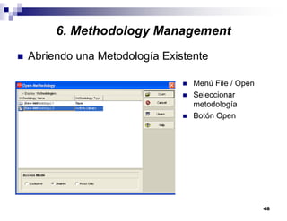 48
6. Methodology Management
Abriendo una Metodología Existente
Menú File / Open
Seleccionar
metodología
Botón Open
 