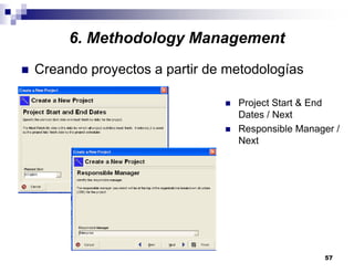 57
6. Methodology Management
Creando proyectos a partir de metodologías
Project Start & End
Dates / Next
Responsible Manager /
Next
 