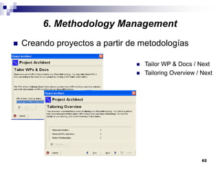 62
6. Methodology Management
Creando proyectos a partir de metodologías
Tailor WP & Docs / Next
Tailoring Overview / Next
 