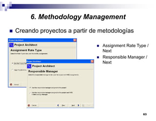 63
6. Methodology Management
Creando proyectos a partir de metodologías
Assignment Rate Type /
Next
Responsible Manager /
Next
 
