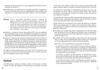 1918
aqueles que já pertenciam ao Grupo Segurável na época de con-
tratação do seguro; e
Bene ciários cuja solicitação de inclusão seja feita à segurado-
ra após 30 (trinta) dias de sua elegibilidade, para aqueles que
ingressem no Grupo Segurável após a data do início da apólice.
Atenção Caso a seguradora identi que, durante a vigência do
seguro, possível omissão de informações, por parte do
Bene ciário ou de seu representante legal, relativa a do-
enças ou lesões preexistentes que saiba ser portador à
época da contratação, deverá comunicá-lo, imediatamen-
te, mediante envio de Termo de Comunicação ao Bene ci-
ário, e poderá, a seu critério:
Oferecer a Cobertura Parcial Temporária (CPT) na forma de nida
nas Condições Gerais e nas informações constantes na Carta de
OrientaçãoaoBene ciário(anexaàDocumentaçãodeInclusão);ou
Solicitar a abertura de processo administrativo junto à ANS em
razão dessa omissão. Se houver deferimento por parte desse
órgão, após julgamento do referido processo, serão permitidos
à seguradora o cancelamento do grupo familiar e a cobrança ao
Bene ciário ou ao seu representante legal pelos custos havidos
em decorrência da realização de procedimento(s) relativo(s) à
doença ou lesão não declarada oportunamente.
Em alguns casos, poderá haver a isenção da CPT. Consulte a sua
empresa ou a Central de Relacionamento com o Cliente para sa-
ber mais detalhes sobre essa condição.
Carência
Entende-se por carência o tempo, corrido e ininterrupto, contado
a partir da data de ingresso do Bene ciário na apólice, durante
o qual esse não poderá usufruir das coberturas garantidas pelo
seguro até que sejam cumpridos os prazos previstos em contrato.
As coberturas garantidas ao Bene ciário titular e aos seus de-
pendentes por esse seguro somente terão efeito após serem
cumpridos os períodos de carência, contados a partir da data de
seu ingresso na apólice.
Os períodos de carência estão diretamente relacionados à quan-
tidade de vidas seguradas da empresa Cliente. Portanto, procure
a sua empresa para obter mais informações.
Estão isentos do cumprimento dos prazos de carência os Bene -
ciários que ingressarem no seguro, cujo número de vidas segura-
das seja igual ou superior a 30 (trinta), considerando a data do seu
ingresso, desde que:
O pedido de inclusão seja feito à seguradora em até 30 (trinta)
dias da data do início de vigência da apólice, para os Bene ciá-
rios que já pertenciam ao Grupo Segurável na época da contra-
tação do seguro; ou
O pedido de inclusão seja feito à seguradora em até 30 (trinta)
dias a contar de sua elegibilidade, para aqueles que ingressem
no Grupo Segurável após a data do início da apólice.
Além disso, cam garantidas as seguintes situações:
- a inclusão do recém-nascido, lho natural ou adotivo do Bene-
ciário, desde que se enquadre na condição de dependente,
isento do cumprimento dos períodos de carência, desde que a
inclusão na apólice ocorra no prazo máximo de 30 (trinta) dias
do nascimento ou da adoção;
- a inclusão na apólice de lho adotivo do Bene ciário titular,
menor de 12 (doze) anos de idade, aproveitando os períodos
de carência já cumpridos pelo Bene ciário adotante; e
- a inclusão de inativos, assim considerados aqueles contribu-
tários na forma prevista nos artigos 30 e 31 da Lei nº 9656/98
e suas regulamentações.
 