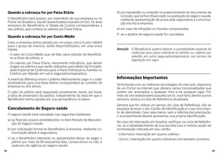 5554
Quando a cobrança for por Faixa Etária
O Bene ciário terá acesso, por intermédio de sua empresa ou no
Portal da Bradesco Saúde (www.bradescosaude.com.br), na área
exclusiva do Bene ciário, à Tabela de Custos correspondente a
seu prêmio, que conterá os valores por Faixa Etária.
Quando a cobrança for por Custo Médio
Caso a empresa tenha optado por um preço único (custo médio)
para o grupo de inativos, serão disponibilizados, em uma única
tabela:
- O valor do Custo Médio que, de fato, será cobrado do Bene ciá-
rio a título de prêmio; e
- Os valores por Faixa Etária, meramente indicativos, que deram
origem ao prêmio e que serão utilizados para efeito da Portabili-
dade Especial de Carências para o Plano Individual ou Familiar ou
Coletivo por Adesão em outra seguradora/operadora.
A eventual diferença entre o prêmio efetivamente pago e o valor
estabelecido para sua faixa etária corresponderá ao subsídio da
empresa ou dos ativos.
O valor do prêmio será reajustado anualmente, tendo, por base,
a data de aniversário da apólice, independente da data em que o
Bene ciário tenha optado por sua permanência no plano.
Cancelamento do Seguro-saúde
O seguro-saúde será cancelado nas seguintes hipóteses:
a) ao nal dos prazos estabelecidos no item Período de Manuten-
ção do Seguro-saúde;
b) por solicitação formal do Bene ciário à empresa, mediante co-
municação dessa à seguradora;
c) se o Bene ciário (demitido ou aposentado) deixar de pagar o
prêmio por mais de 60 (sessenta) dias, consecutivos ou não, a
cada ano de vigência do seguro-saúde;
d) por inexatidão ou omissão no preenchimento do documento de
inclusão, que tenha in uenciado na aceitação do seguro-saúde,
mediante apresentação de prova pela seguradora e comunica-
ção escrita à empresa;
e) em caso de infrações ou fraudes comprovadas;
f) se a apólice de seguro-saúde for cancelada.
Atenção O Bene ciário poderá exercer a portabilidade especial de
carências para plano individual ou familiar ou coletivo por
adesão, em outra seguradora/operadora, nos termos da
legislação em vigor.
Informações Importantes
Sintonizada com as melhores tecnologias do mercado, dispomos
de um Portal na internet que oferece várias funcionalidades que
podem ser acessadas a qualquer hora e de qualquer lugar. Por
meio do site www.bradescosaude.com.br, você terá, dentre outros
serviços, acesso à Lista de Referência atualizada.
Sempre que for utilizar um serviço da Lista de Referência, não se
esqueça de levar o seu Cartão de Identi cação e o seu documen-
to de identidade. Caso seja menor, sem a referida documentação,
o acompanhante deverá apresentar sua própria identi cação.
No caso de internação em hospital, veri que, na Lista de Referên-
cia, se o estabelecimento de sua escolha traz a mesma opção de
acomodação indicada em seu cartão:
- Enfermaria: internação em quarto coletivo.
- Quarto: internação em quarto individual com banheiro privativo.
 