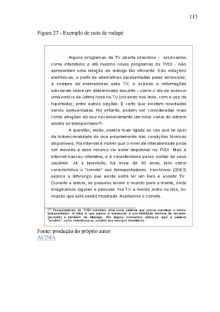 113
Figura 27 - Exemplo de nota de rodapé
Fonte: produção do próprio autor
ACIMA
 
