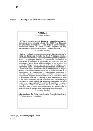 42
Figura 17 - Exemplo de apresentação de resumo
Fonte: produção do próprio autor
acima
 