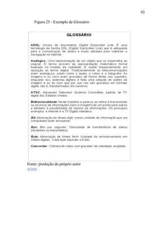 93
Fonte: produção do próprio autor
acima
Figura 25 - Exemplo de Glossário
 