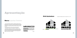 Apresentação
Grid Assinatura

A unidade de medida usada será o espaço entre o I e o M.

Marca Logotipo Símbolo
Como foi apresentado o símbolo e o logotipo da empresa, iremos
analisar agora a sua assinatura. O estudo da assinatura se deu a partir
da aplicação do maior nome do grupo, São José do Rio Preto alinhado
a esquerda de seu logotipo deixando um pequeno espaço na vertical
entre eles.
A assinatura portanto só deve conter os nomes das regiões
definidas pelas cores com exceção da palavra “Premium”.
A tipografia escolhida para a assinatura é a família tipográfica
Futura Condensed Extra Bold. Possui um bonito desenho composto
por letras com variações de espessura que se aproxima da tipografia
Ackbar (do logotipo). Quando aplicada ao lado do logotipo á um
diálogo conciso, preciso e completo.

20

AaBbCcDdEeFf1234
ABCDEFGHIJKLMNOPQR
STUVWXYZ
abcdefghijklmnopqrs
tuvwxyz
1234567890
Futura

2,5 u

Santos

0,7 u

São José do Rio Preto

21

 