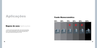 Aplicações

Fundo Monocromático
50%

60%

70%

X

Regras de usos Aplicações

80%

X

90%

100%

X

Ao testar o prata da marca (pantone 7546c), sobre o fundo monocromático
de 60%, vimos que continua legível. Porém ao passar dessa porcentagem ela
começa a apresentar dificuldade de leitura. Portanto não podemos usar a
marca sobre um fundo monocromático de 70% à 90%.
Assinatura

36

Assinatura

Assinatura

Assinatura

Assinatura

Assinatura

37

 