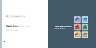 Aplicações
Assinatura

Assinatura

Assinatura

Assinatura

Regras de usos Aplicações

Assinatura

Assinatura

Cores Institucionais
30% da cor da marca

A cor do fundo deve ser branco, opaco ou da mesma cor da instituição que
deverá ser composta por somente 30% da cor.

40

41

 