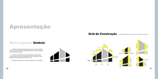 Apresentação

10

1u

1u

7,6 u

14,7 u

4,2 u

1u

1,7 u

8u

1u

1,7 u
5,6 u

2,2 u

1,6 u

2,7 u

1,1 u

A casa é a uma das figuras mais importantes em nossos dias.
Ela nos acolhe, nos conforta, nos protege. Tanto imobiliária quanto
arquitetura estão ligadas diretamente com ela.
O símbolo em alguns casos poderá ser aplicado sem o logotipo.

4u

5u

4u

2,6 u 10,6 u

7u

O símbolo foi projetado para representar três conceitos, família,
espaço e proteção. Que estão diretamente ligados a casa, pictograma
representado pelo símbolo.

6,6 u

7,6 u

7u

Marca Logotipo Símbolo

A unidade de medida usada será o espaço vertical entre as formas

4,4 u

Grid de Construção

11

 