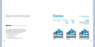 Apresentação

Cores
Pantone
299c

Marca Logotipo Símbolo

1˚ grupo

CMYK
C:
M:
Y:
K:

085
019
000
000

RGB
R: 000
G: 157
B: 220

Azul

A cor que representa confiança,
segurança e também representa a
cor do litoral por isso foi usada no
primeiro grupo.

As cores foram definidas a partir de divisões feitas no campo de
atuação da empresa (o estado de São Paulo), através de um mapa das
regiões administrativas do IBGE que classifica todo o estado em 15
regiões (cada região é composta por um conjunto de cidades), que
dividimos em 5 grupos de 3 regiões que seguem abaixo:
1˚ - Santos; Registro; São José dos Campos
2˚ - São Paulo; Campinas; Sorocaba
3˚ - Central; Marilia; Bauru
4˚ - Barretos; Franca; Ribeirão Preto
5˚ - Araçatuba; Presidente Prudente; São José do Rio Preto

12

13

 