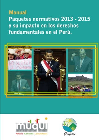 Manual
Paquetes normativos 2013 - 2015
y su impacto en los derechos
fundamentales en el Perú.
 