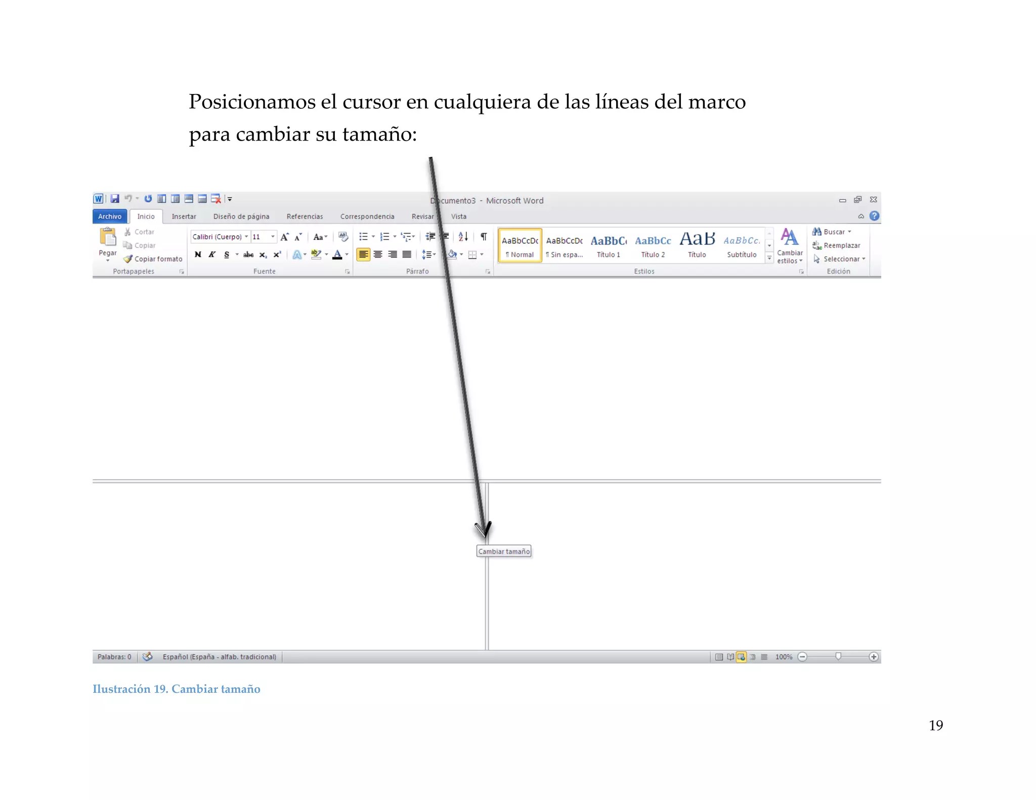 Posicionamos el cursor en cualquiera de las líneas del marco
para cambiar su tamaño:

Ilustración 19. Cambiar tamaño

19

 