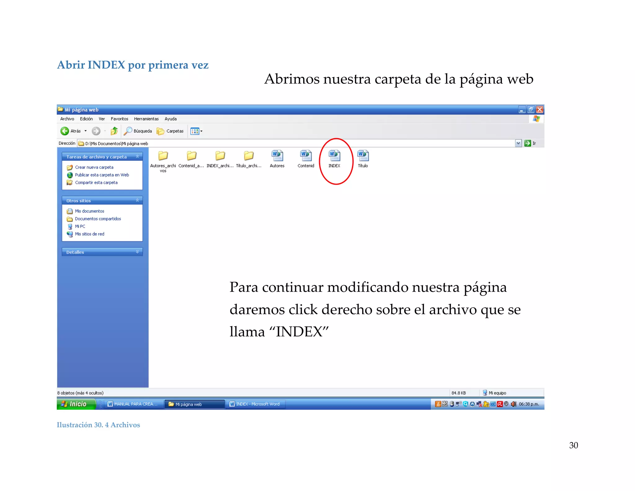 Abrir INDEX por primera vez

Abrimos nuestra carpeta de la página web

Para continuar modificando nuestra página
daremos click derecho sobre el archivo que se
llama “INDEX”

Ilustración 30. 4 Archivos

30

 