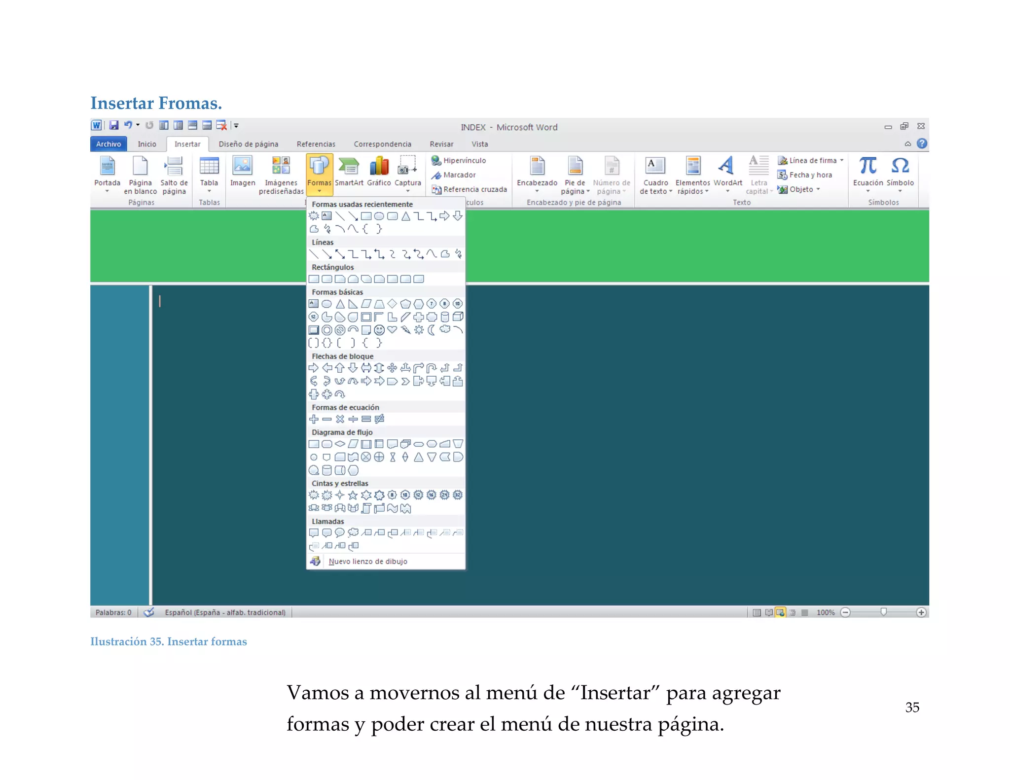 Insertar Fromas.

Ilustración 35. Insertar formas

Vamos a movernos al menú de “Insertar” para agregar

formas y poder crear el menú de nuestra página.

35

 