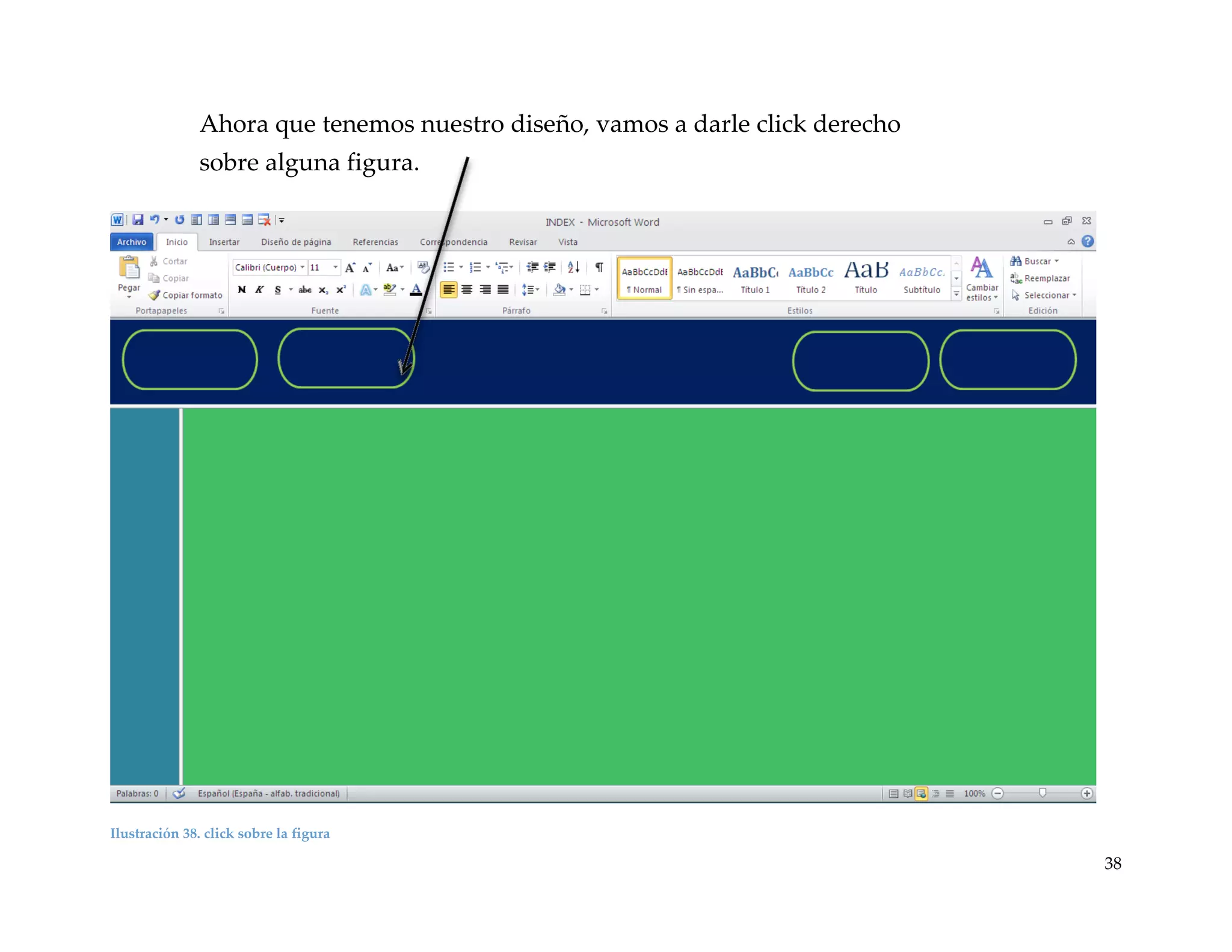 Ahora que tenemos nuestro diseño, vamos a darle click derecho
sobre alguna figura.

Ilustración 38. click sobre la figura

38

 