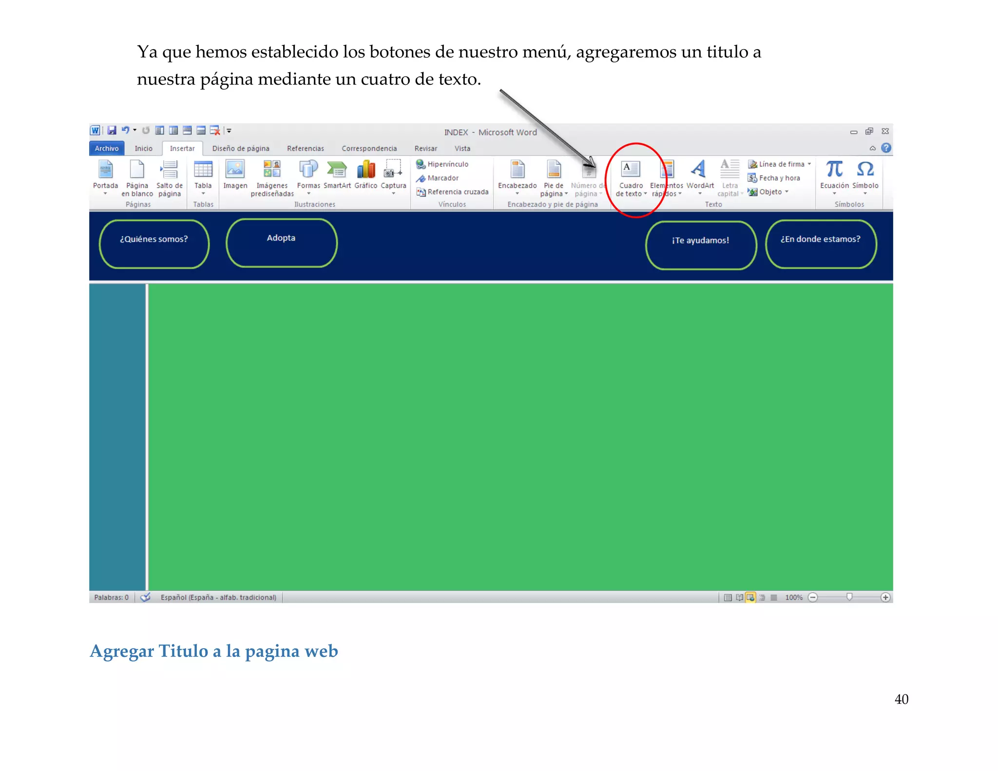 Ya que hemos establecido los botones de nuestro menú, agregaremos un titulo a
nuestra página mediante un cuatro de texto.

Agregar Titulo a la pagina web
40

 