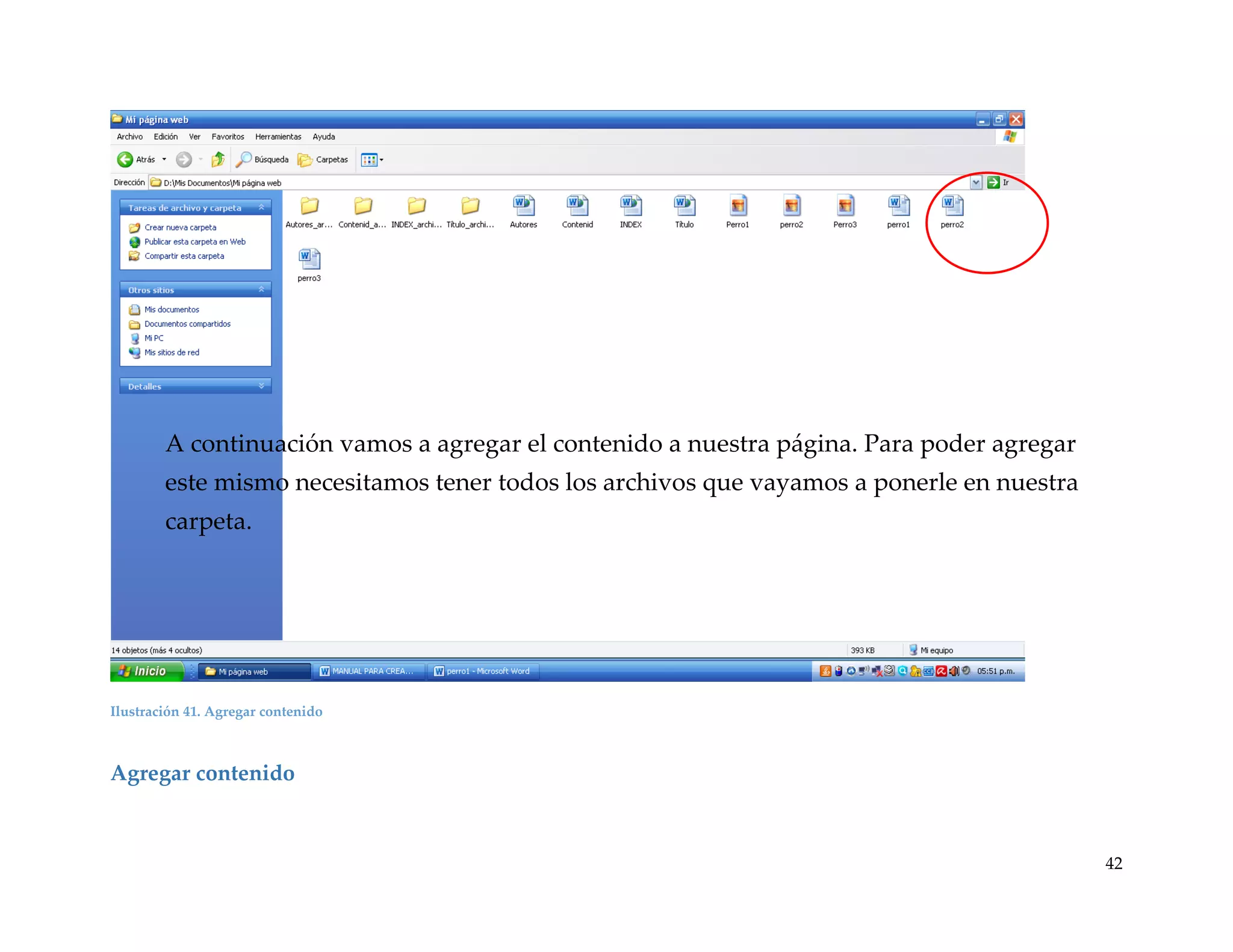 A continuación vamos a agregar el contenido a nuestra página. Para poder agregar

este mismo necesitamos tener todos los archivos que vayamos a ponerle en nuestra
carpeta.

Ilustración 41. Agregar contenido

Agregar contenido

42

 