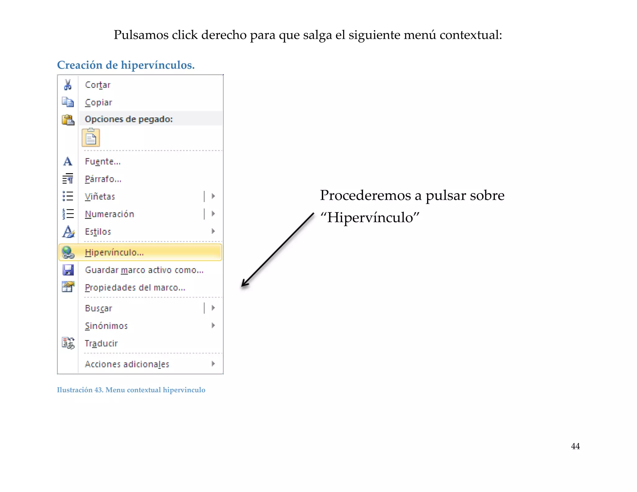 Pulsamos click derecho para que salga el siguiente menú contextual:
Creación de hipervínculos.

Procederemos a pulsar sobre
“Hipervínculo”

Ilustración 43. Menu contextual hipervinculo

44

 