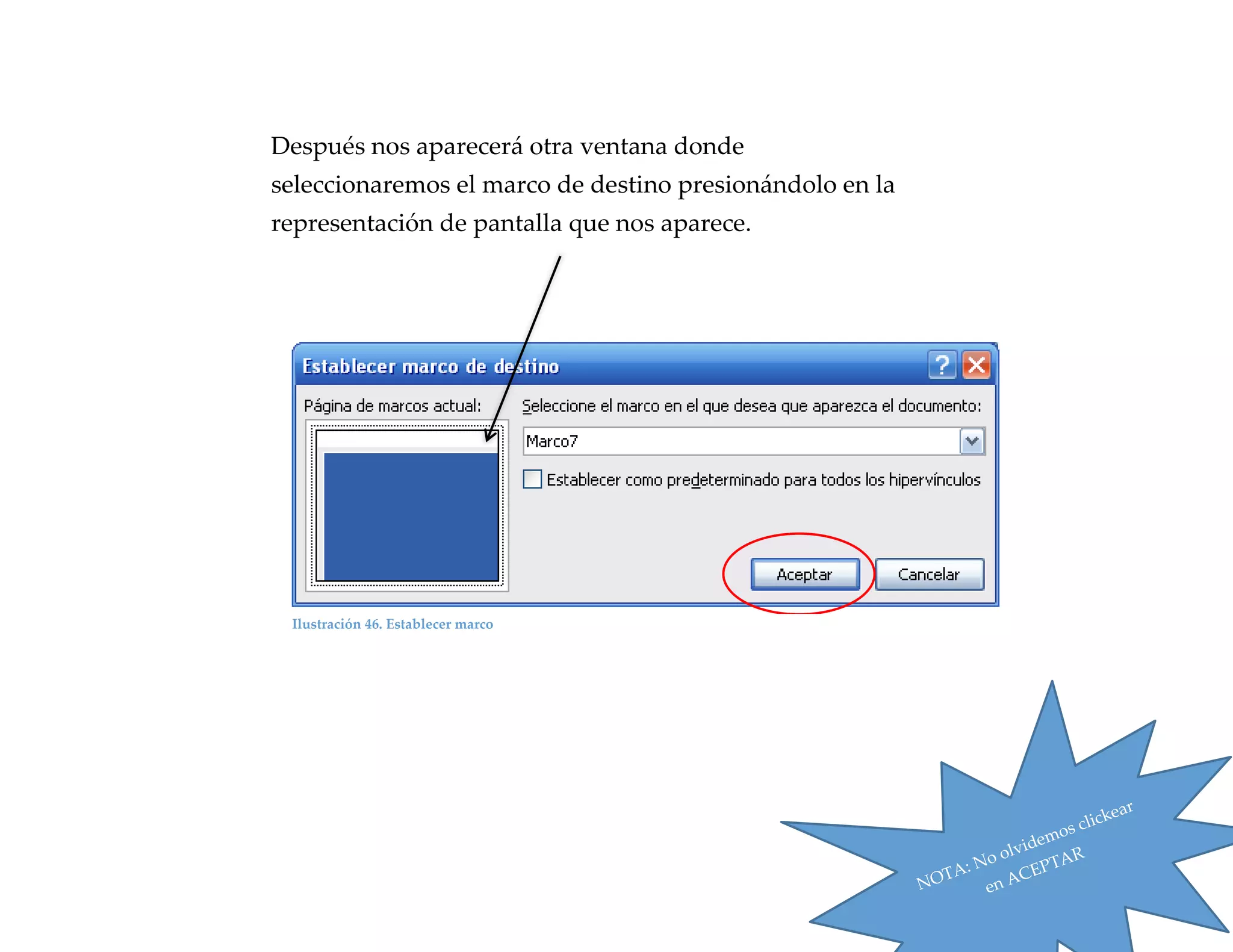 Después nos aparecerá otra ventana donde
seleccionaremos el marco de destino presionándolo en la
representación de pantalla que nos aparece.

Ilustración 46. Establecer marco

47

 