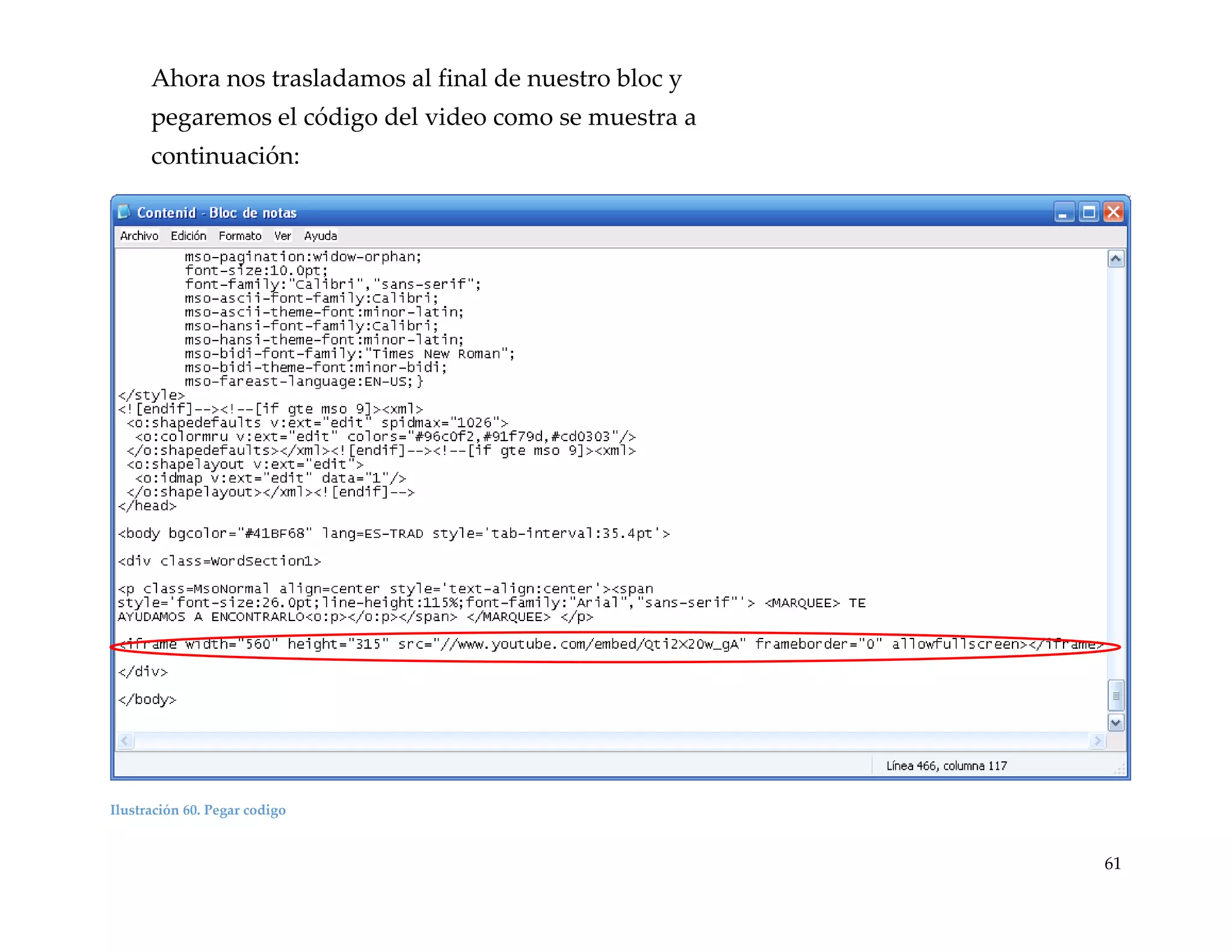 Ahora nos trasladamos al final de nuestro bloc y
pegaremos el código del video como se muestra a
continuación:

Ilustración 60. Pegar codigo

61

 