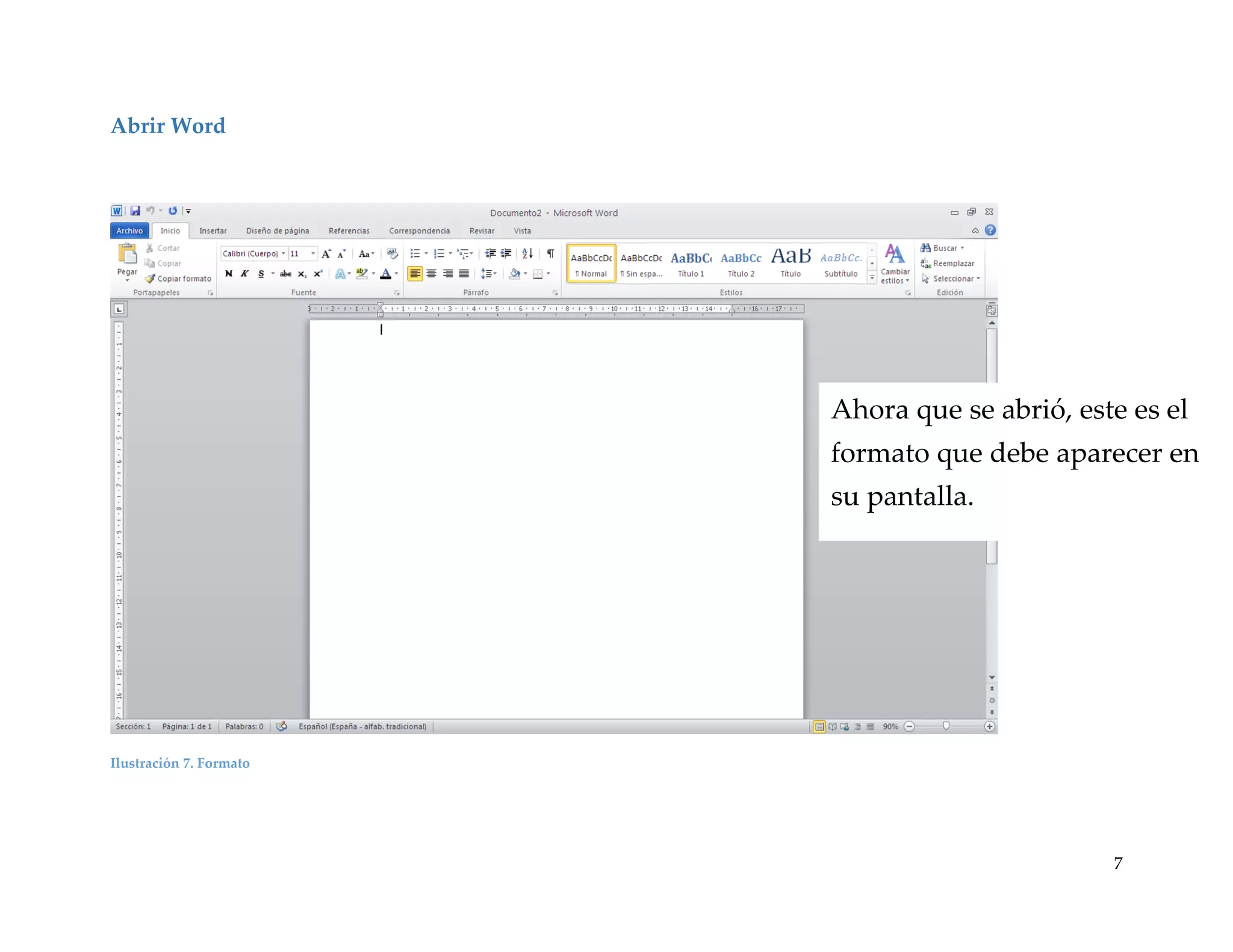Abrir Word

Ahora que se abrió, este es el
formato que debe aparecer en
su pantalla.

Ilustración 7. Formato

7

 
