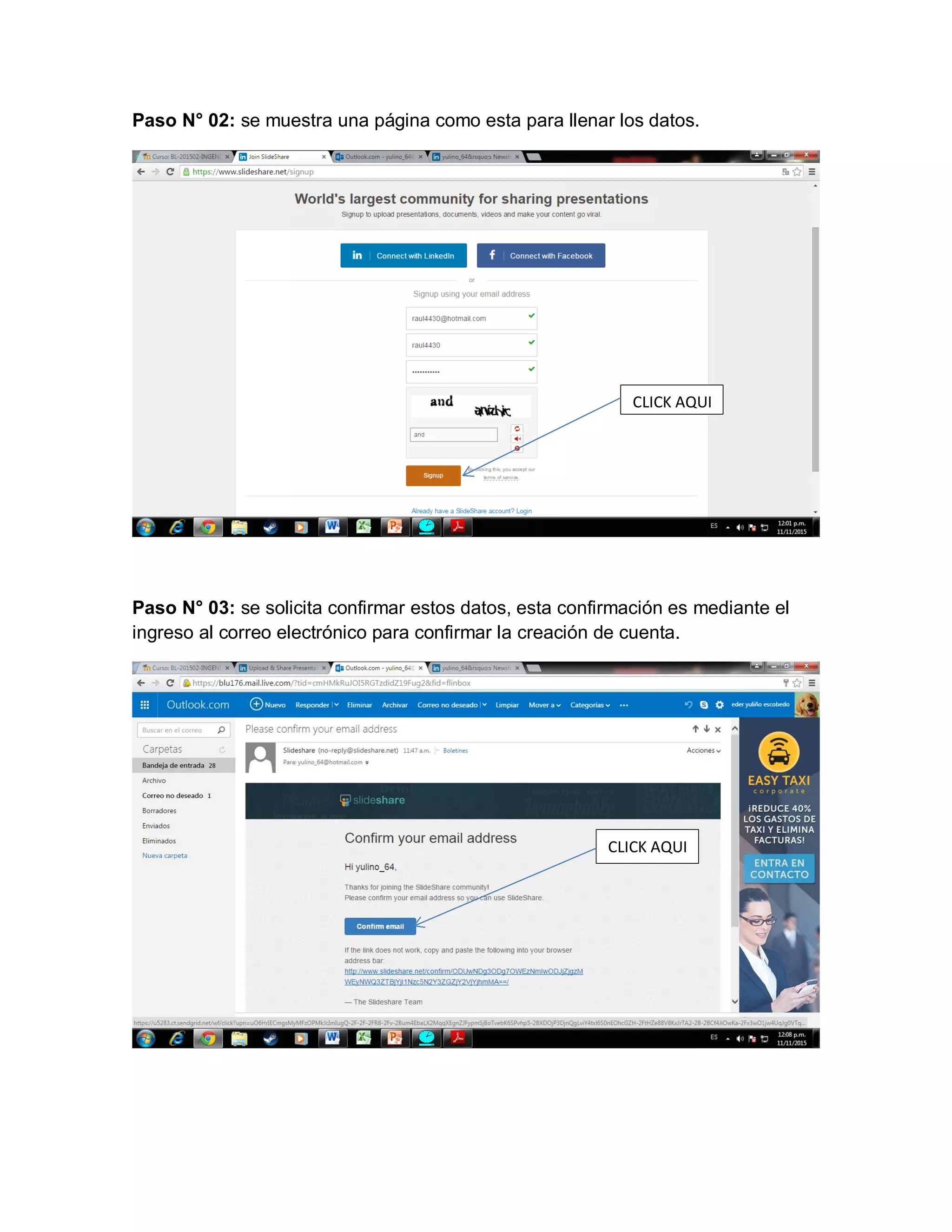 Paso N° 02: se muestra una página como esta para llenar los datos.
Paso N° 03: se solicita confirmar estos datos, esta confirmación es mediante el
ingreso al correo electrónico para confirmar la creación de cuenta.
CLICK AQUI
CLICK AQUI
 