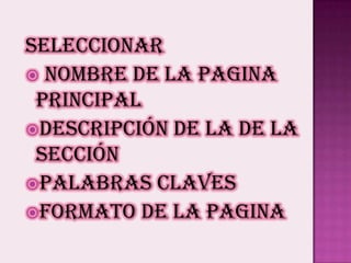 Seleccionar nombre de la pagina principalDescripción de la de la secciónPalabras clavesformato de la pagina