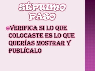 SéptimoPasoverifica si lo que colocaste es lo que querías mostrar y publícalo
