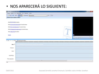 • NOS APARECERÁ LO SIGUIENTE:




19/07/2011     Quezada Zermeño Jonathan Emanuel y Santillán Juárez Amilkar Jonathan
 