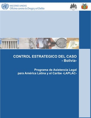 CONTROL ESTRATEGICO DEL CASO
                     - Bolivia-

             Programa de Asistencia Legal
  para América Latina y el Caribe -LAPLAC-
 
