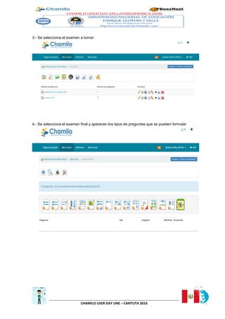 CHAMILO USER DAY UNE – CANTUTA 2016
3.- Se selecciona el examen a tomar:
4.- Se selecciona el examen final y aparecen los tipos de preguntas que se pueden formular
 