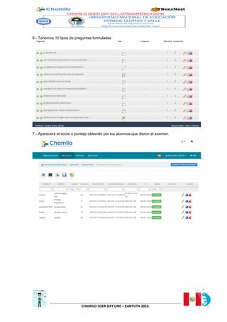 CHAMILO USER DAY UNE – CANTUTA 2016
6.- Tenemos 10 tipos de preguntas formuladas
7.- Aparecerá el score o puntaje obtenido por los alumnos que dieron el examen.
 