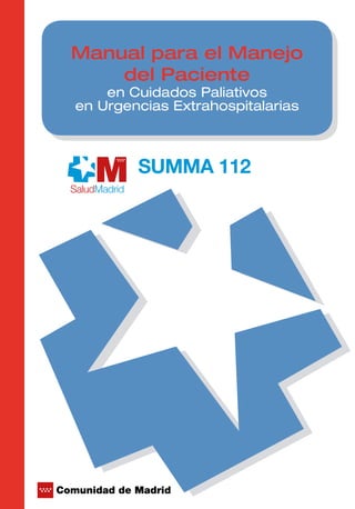 Con la colaboración de:
Manual para el Manejo
del Paciente
en Cuidados Paliativos
en Urgencias Extrahospitalarias
9 7 8 8 4 9 3 9 4 7 6 0 6
ISBN: 978-84-939476-0-6
 