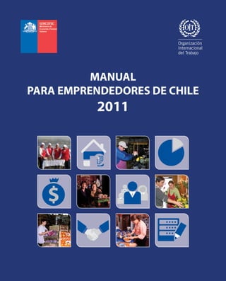 Organización
                       Internacional
                       del Trabajo




          MANUAL
PARA EMPRENDEDORES DE CHILE
          2011
 