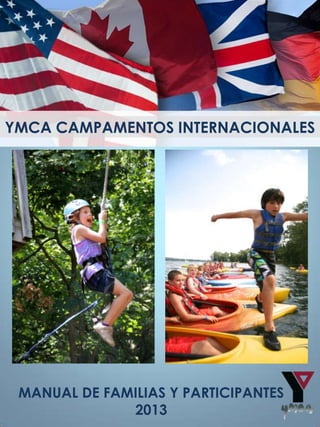 YMCA CAMPAMENTOS INTERNACIONALES




 MANUAL DE FAMILIAS Y PARTICIPANTES
              2013
 