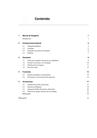 Contenido
1 Manual de Geogebra. 1
Introducción 1
2 Construcciones básicas 4
2.1 Triángulo Equilátero 4
2.2 Cuadrado 5
2.3 ...