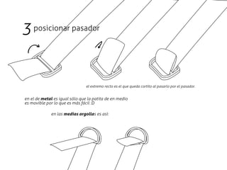 3 posicionar pasador


                                el extremo recto es el que queda cortito al pasarlo por el pasador.


en el de metal es igual sólo que la patita de en medio
es movible por lo que es más fácil :D

             en las medias argollas es así:
 