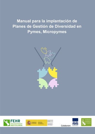 Manual para la implantación de
Planes de Gestión de Diversidad en
       Pymes, Micropymes




                       Colaboran:
 