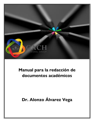 ii
Manual para la redacción de
documentos académicos
Dr. Alonzo Álvarez Vega
 