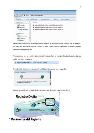 3
La cantidad de registros dependerá de la cantidad de asignaturas que imparta el o la docente.
En este caso la docente imparte Estudio Sociales, Educación Cívica y Núcleo Integrado, por eso
se mostrarán tres registros.
Trabajaremos con un registro de materia trimestral. Para el ejemplo Estudios Sociales, damos
doble clic sobre el registro.
Nos abrirá la siguiente ventana, en la cual debemos esperar unos segundos.
Luego nos abrirá esta ventada de presentación que debemos esperar que cierre.
 